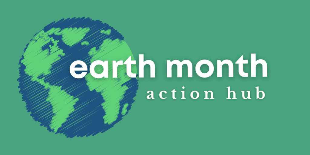 Earth Month Action Hub