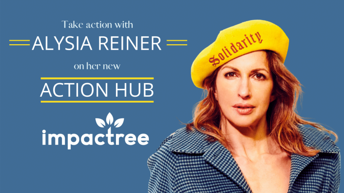Take action with Alysia Reiner on her new action hub, only on Impactree